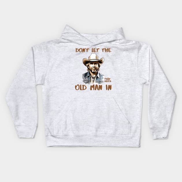 Don't let the old man In | Toby Keith Kids Hoodie by thestaroflove